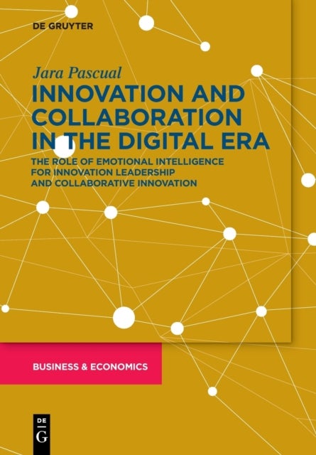 Innovation and Collaboration in the Digital Era - The Role of Emotional Intelligence for Innovation Leadership and Collaborative Innovation