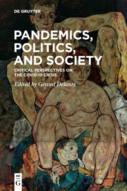 Pandemics, Politics, and Society - Critical Perspectives on the Covid-19 Crisis