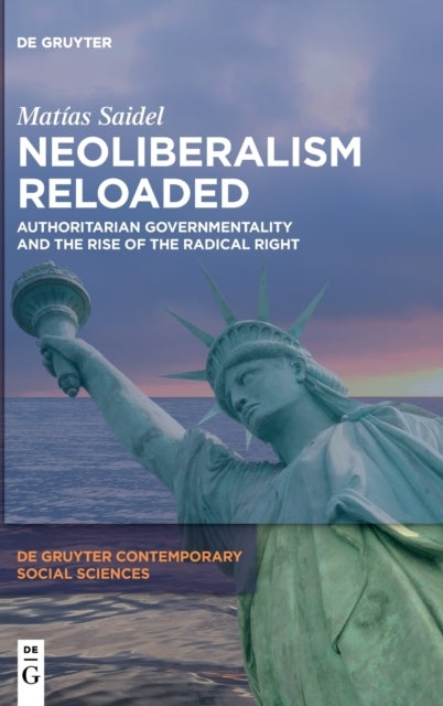 Neoliberalism Reloaded - Authoritarian Governmentality and the Rise of the Radical Right