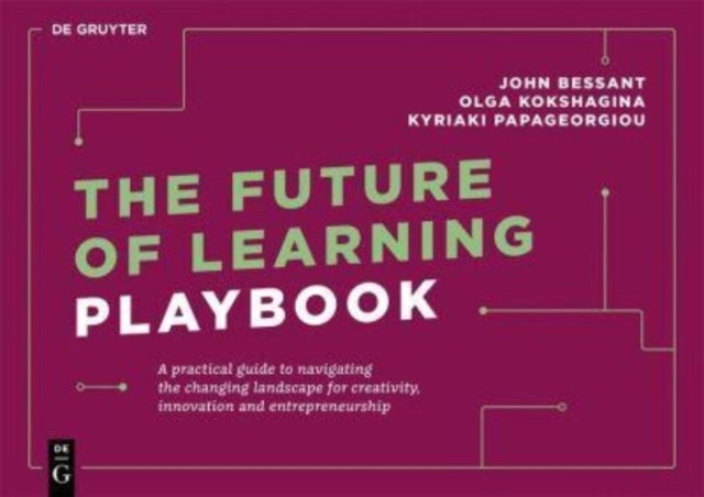 Future of Learning Playbook - A practical guide to navigating the changing landscape for creativity, innovation and entrepreneurship