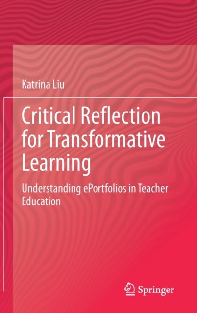 Critical Reflection for Transformative Learning - Understanding e-Portfolios in Teacher Education