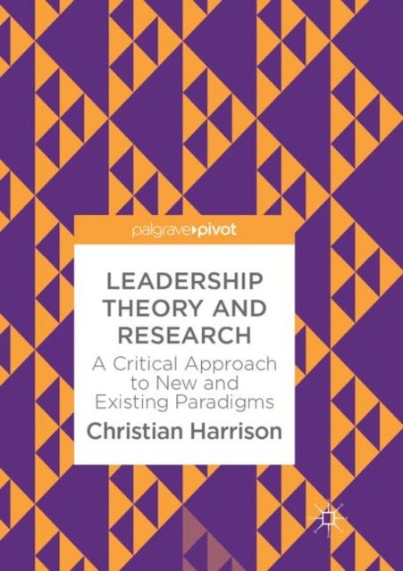 Leadership Theory and Research - A Critical Approach to New and Existing Paradigms
