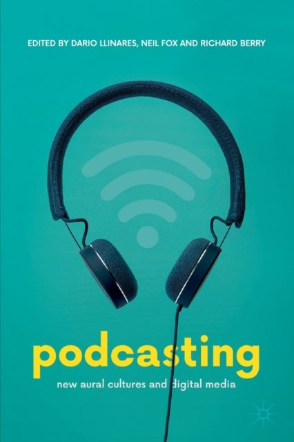 Podcasting - New Aural Cultures and Digital Media