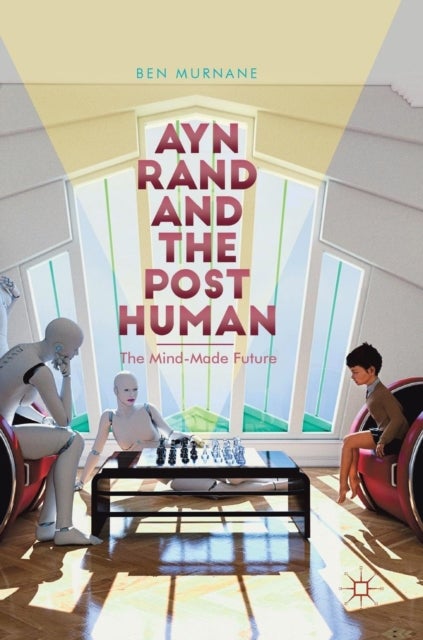 Ayn Rand and the Posthuman - The Mind-Made Future