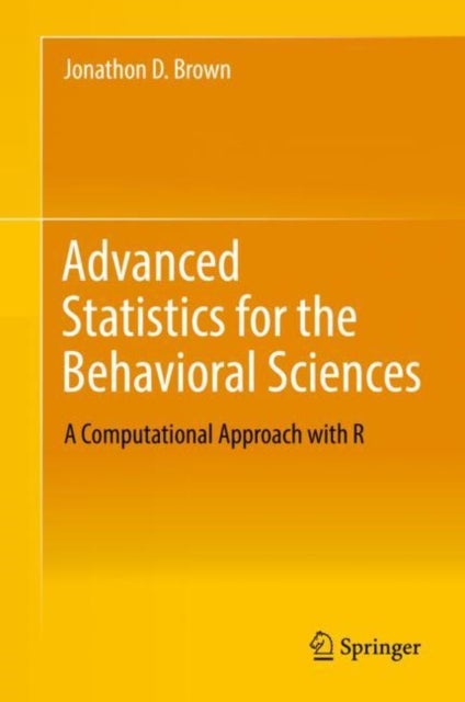 Advanced Statistics for the Behavioral Sciences - A Computational Approach with R