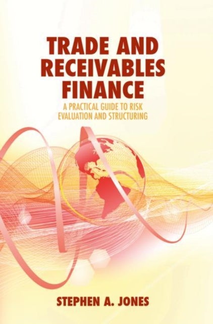 Trade and Receivables Finance - A Practical Guide to Risk Evaluation and Structuring