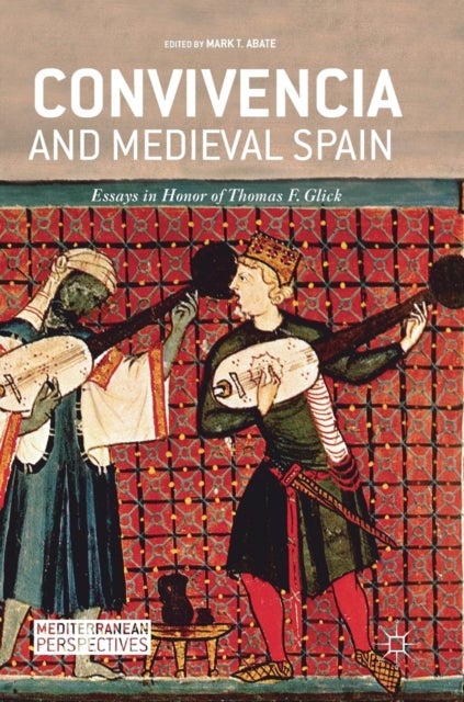 Convivencia and Medieval Spain - Essays in Honor of Thomas F. Glick