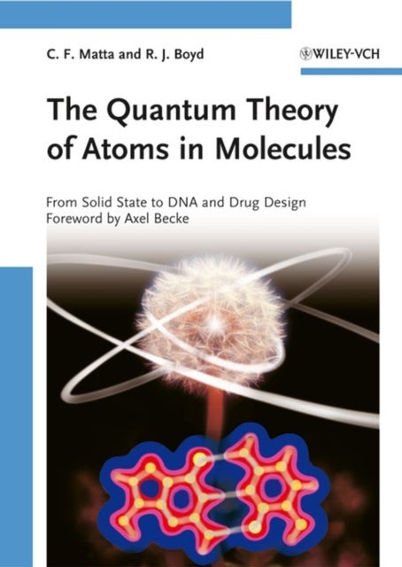 The Quantum Theory of Atoms in Molecules – From Solid State to DNA and Drug Design - From Solid State to DNA and Drug Design