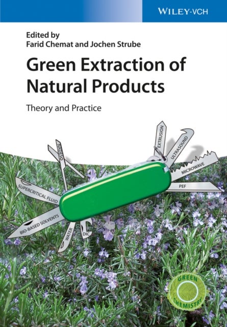 Green Extraction of Natural Products – Theory and Practice - Theory and Practice