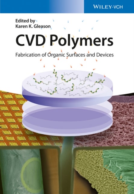 CVD Polymers Fabrication of Organic Surfaces and  Devices - Fabrication of Organic Surfaces and Devices