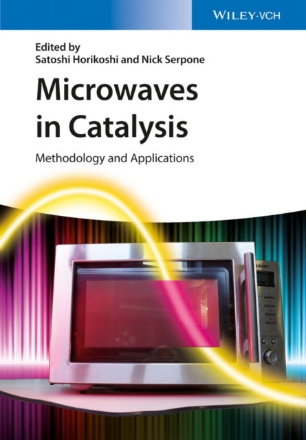 Microwaves in Catalysis – Methodology and Applications - Methodology and Applications