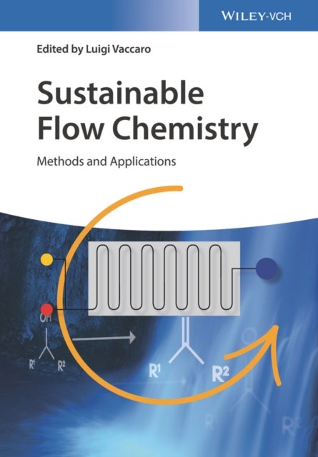Sustainable Flow Chemistry – Methods and Applications - Methods and Applications