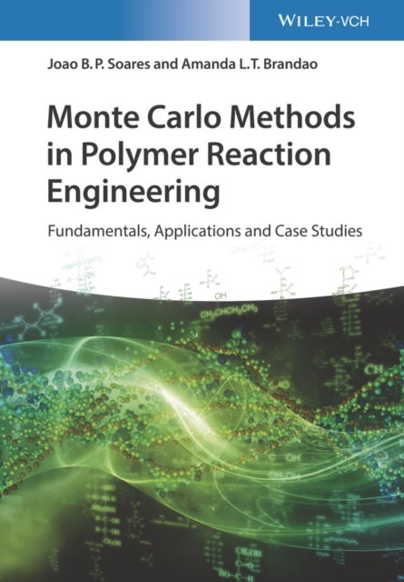 Monte Carlo Models Applied to Polymer Reaction Engineering - Fundamentals, Applications and Case Studies