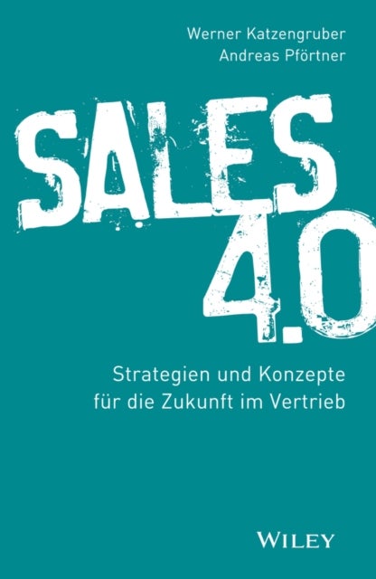Sales 4.0 - Strategien und Konzepte fur die Zukunft im Vertrieb