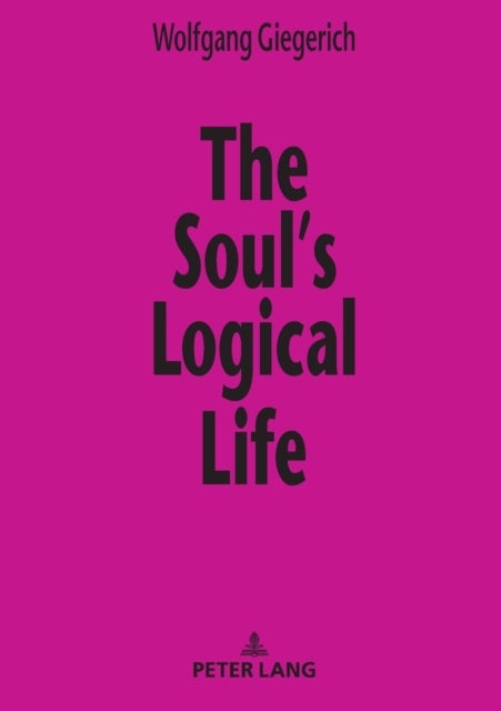 The Soul¿s Logical Life - Towards a Rigorous Notion of Psychology