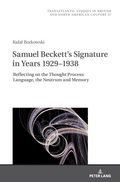 Samuel Beckett's Signature in Years 1929¿1938 - Reflecting on the Thought Process: Language, the Neutrum and Memory