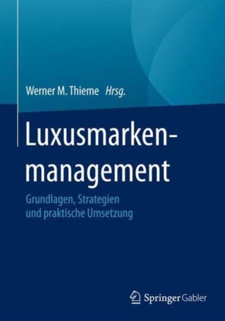 Luxusmarkenmanagement - Grundlagen, Strategien und praktische Umsetzung