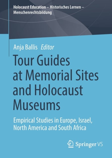 Tour Guides at Memorial Sites and Holocaust Museums - Empirical Studies in Europe, Israel, North America and South Africa