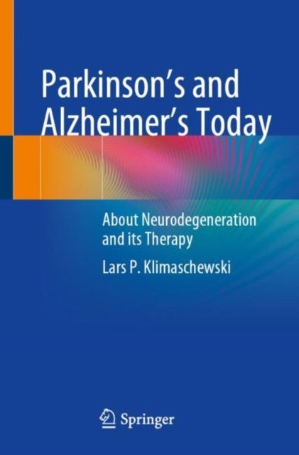 Parkinson''s and Alzheimer''s Today - About Neurodegeneration and its Therapy