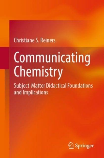 Communicating Chemistry - Subject-Matter Didactical Foundations and Implications
