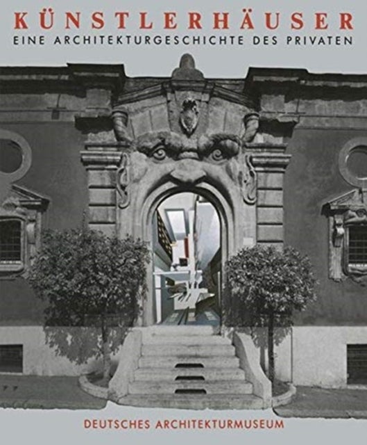 Künstlerhäuser - Eine Architekturgeschichte des Privaten