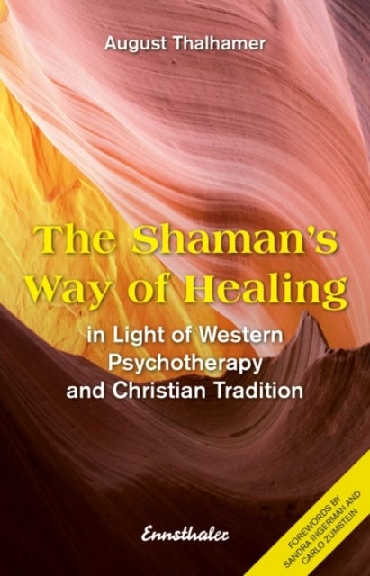 The Shaman''s Way of Healing - In Light of Western Psychotherapy and Christian Tradition