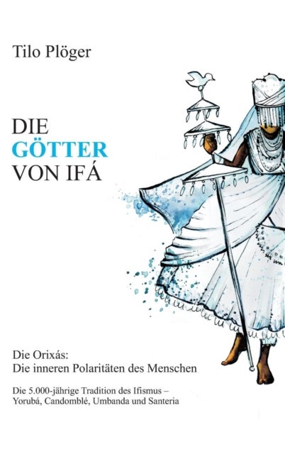 DIE GÖTTER VON IFÁ - Die Orixas: Die inneren Polaritaten des Menschen
