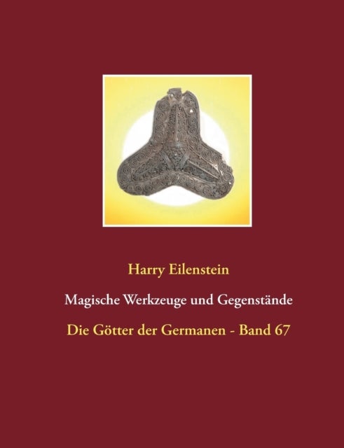 Magische Werkzeuge und Gegenstände - Die Gotter der Germanen - Band 67