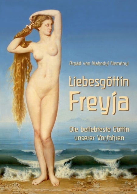 Liebesgottin Freyja - Die beliebteste Gottin unserer Vorfahren