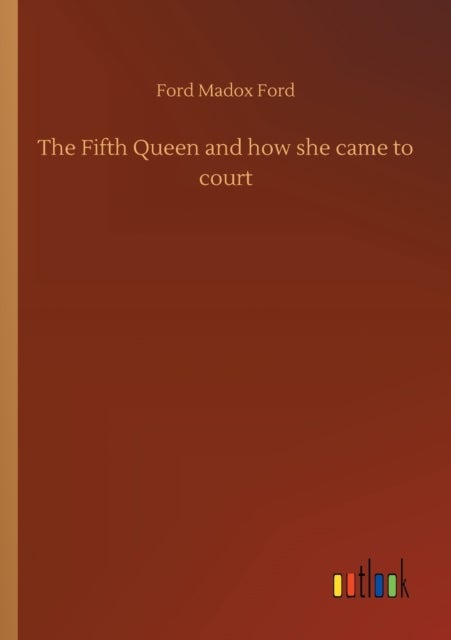 The Fifth Queen and how she came to court