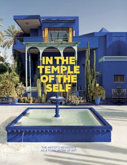 In the Temple of the Self. The Artist's Residence as a Total Work of Art - Europe and America 1800-1948