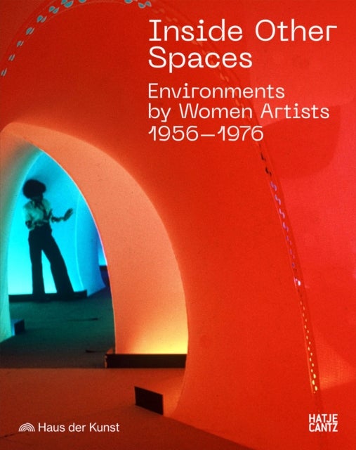 Inside Other Spaces - Environments by Women Artists 1956 -1976