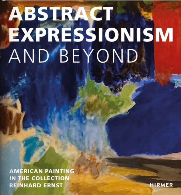 Abstract Expression and Beyond - American Painting in the Collection Reinhard Ernst