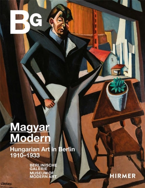 Magyar Modern - Hungarian Art in Berlin 1910–1933