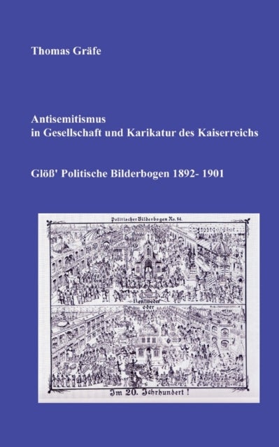 Antisemitismus in Gesellschaft und Karikatur des Kaiserreichs - Gloß' Politische Bilderbogen 1892-1901