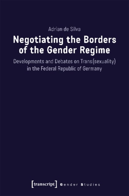 Negotiating the Borders of the Gender Regime ¿ Developments and Debates on Trans(sexuality) in the F