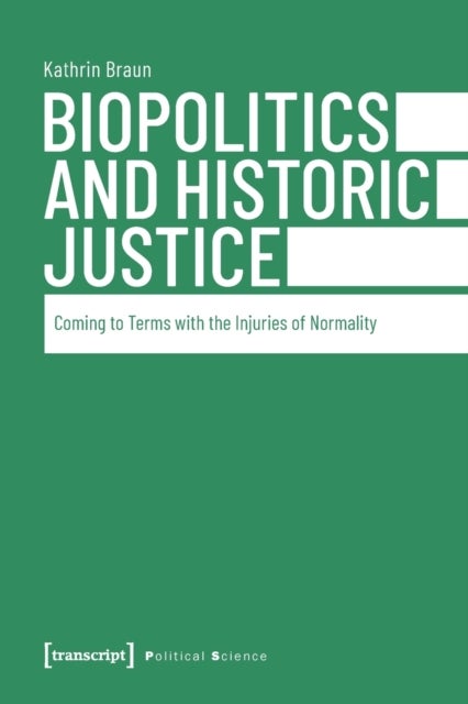 Biopolitics and Historic Justice ¿ Coming to Terms with the Injuries of Normality
