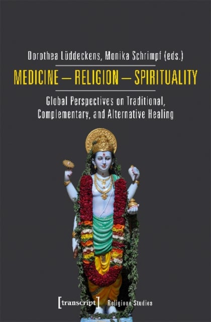 Medicine ¿ Religion ¿ Spirituality ¿ Global Perspectives on Traditional, Complementary, and Alternat