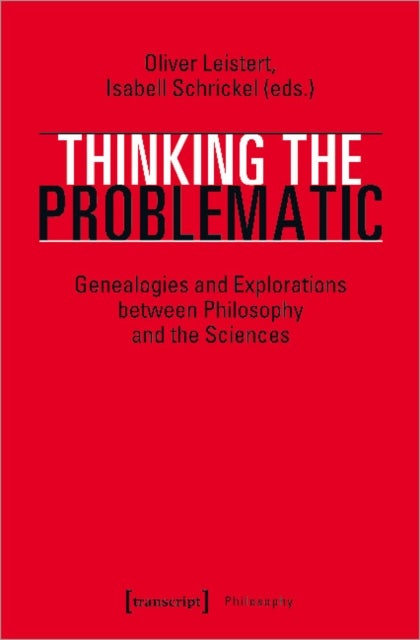 Thinking the Problematic ¿ Genealogies and Explorations between Philosophy and the Sciences