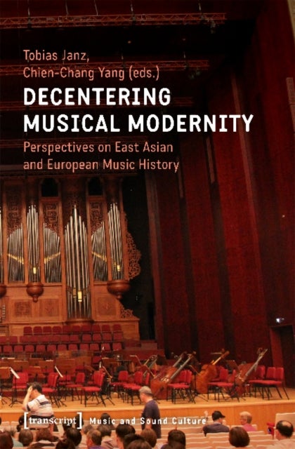 Decentering Musical Modernity ¿ Perspectives on East Asian and European Music History