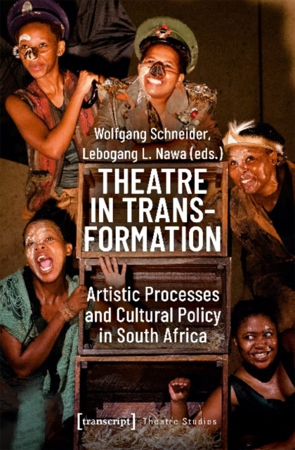 Theatre in Transformation ¿ Artistic Processes and Cultural Policy in South Africa