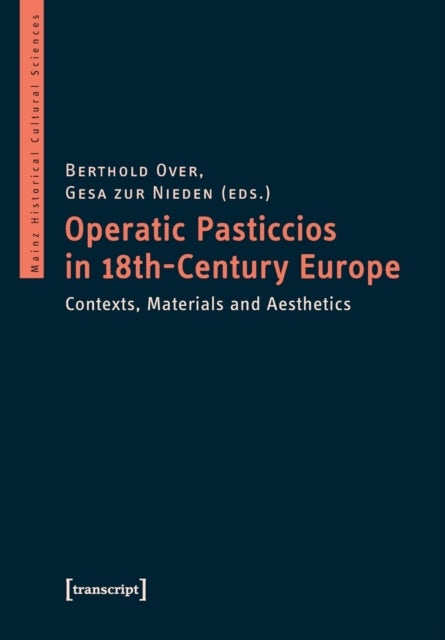 Operatic Pasticcios in Eighteenth¿Century Europe ¿ Contexts, Materials, and Aesthetics