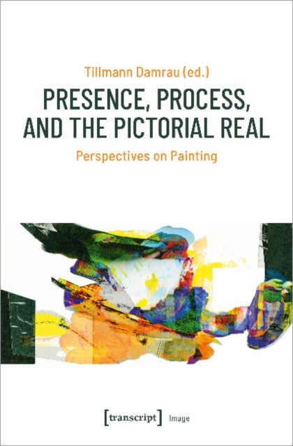 Presence, Process, and the Pictorial Real ¿ Perspectives on Painting