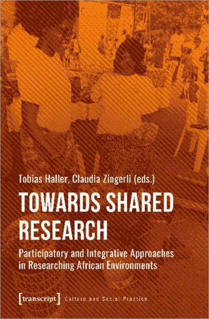 Towards Shared Research ¿ Participatory and Integrative Approaches in Researching African Environmen