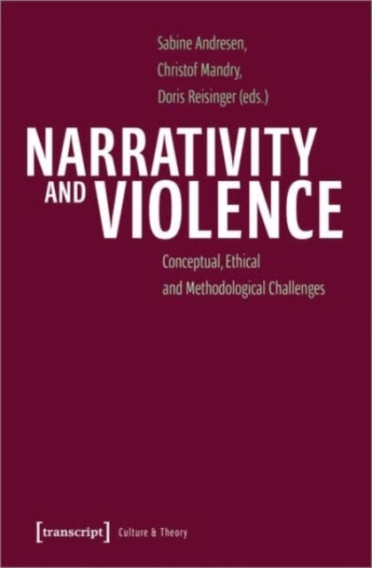Narrativity and Violence - Conceptual, Ethical and Methodological Challenges