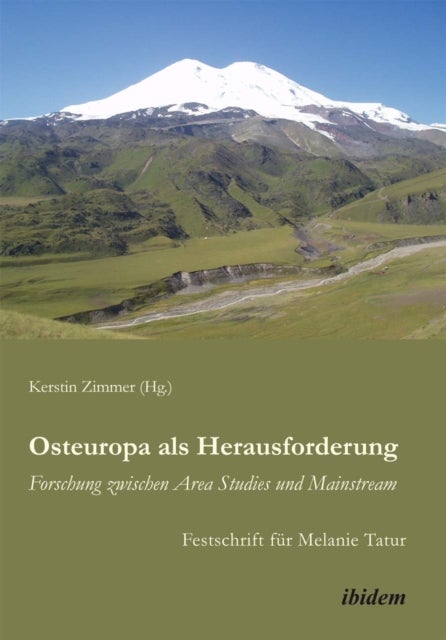 Osteuropa als Herausforderung: Forschung zwischen Area Studies und Mainstream - Festschrift fur Melanie Tatur