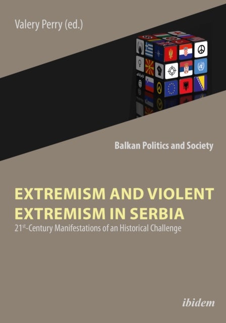 Extremism and Violent Extremism in Serbia - 21st Century Manifestations of an Historical Challenge - 21st Century Manifestations of an Historical Challenge