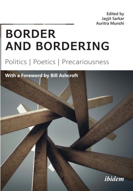 border and bordering ¿ Politics, Poetics, Precariousness - Politics, Poetics, Precariousness