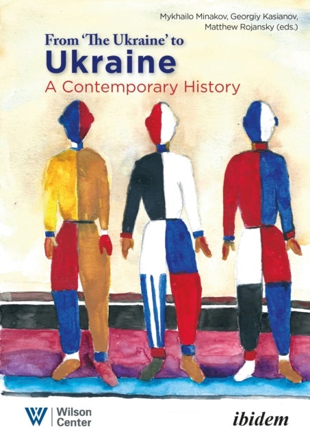 From ¿the Ukraine¿ to Ukraine - A Contemporary History of 1991-2021