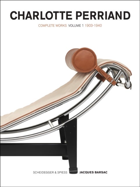 Charlotte Perriand: Complete Works 1903-1940, Volume 1 - Complete Works. 1903-1940